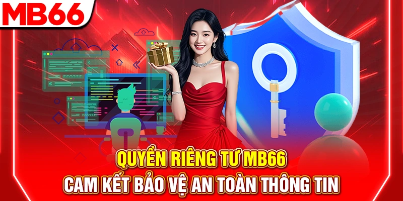 Quyền Riêng Tư MB66: Cam Kết Bảo Mật Thông Tin Tuyệt Đối 6 Quyền Riêng Tư MB66 – Cam Kết Bảo Vệ An Toàn Thông Tin
