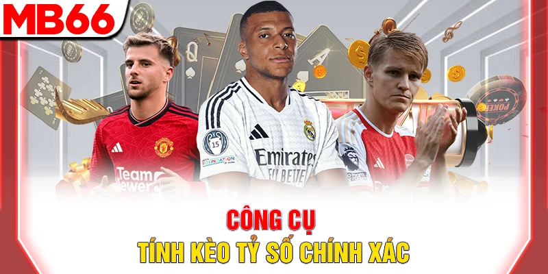 Công cụ tính kèo tỷ số chính xác
