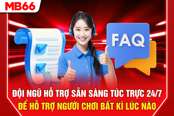 Đội ngũ hỗ trợ sẵn sàng túc trực 24/7 để hỗ trợ người chơi bất kì lúc nào