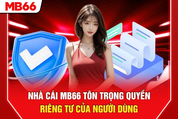 Nhà cái Mb66 tôn trọng quyền riêng tư của người dùng