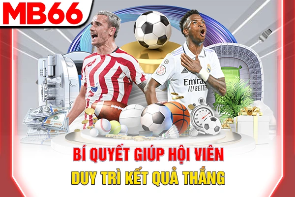 Bí quyết giúp hội viên duy trì kết quả thắng
