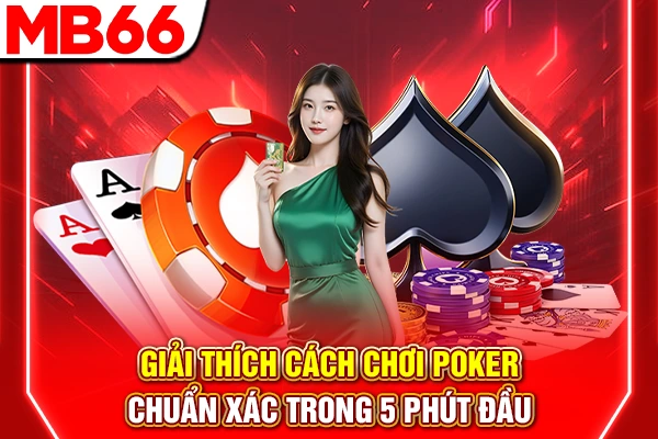 Giải Thích Cách Chơi Poker Chuẩn Xác Trong 5 Phút Đầu 4 Giải Thích Cách Chơi Poker Chuẩn Xác Trong 5 Phút Đầu