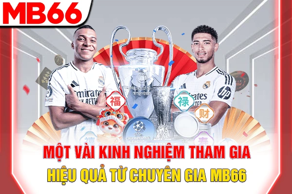 Một vài kinh nghiệm tham gia hiệu quả từ chuyên gia MB66