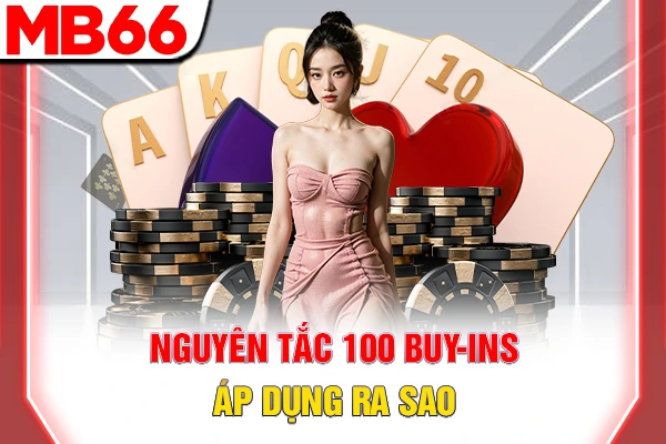 Giải Thích Cách Chơi Poker Chuẩn Xác Trong 5 Phút Đầu 7 Nguyên tắc 100 Buy-ins áp dụng ra sao